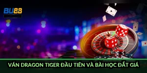 Ván Dragon Tiger đầu tiên và bài học đắt giá
